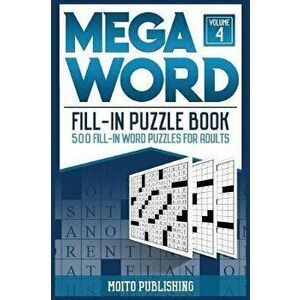 Mega Word Fill-In Puzzle Book: 500 Fill-In Word Puzzles for Adults Volume 4, Paperback - Moito Publishing imagine