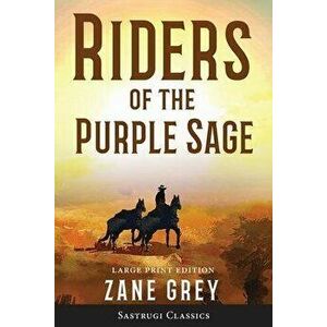Riders of the Purple Sage (Annotated) LARGE PRINT, Paperback - Zane Grey imagine