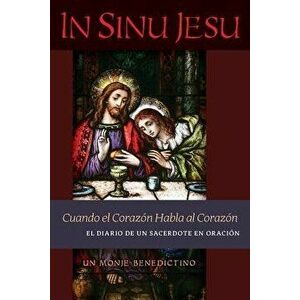 In Sinu Jesu: Cuando el Corazn Habla al Corazn-El Diario de un Sacerdote en Oracin (Spanish edition), Paperback - Un Monje Benedictino imagine