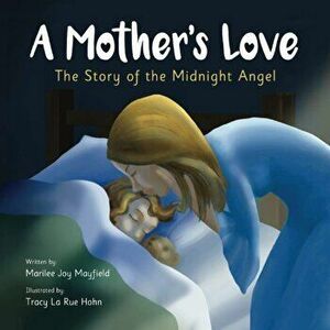 A Mother's Love: The Story of the Midnight Angel, Paperback - Mayfield Joy Marilee imagine