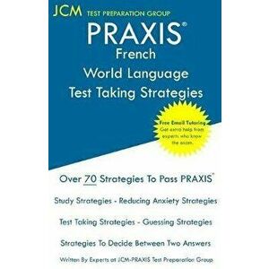 PRAXIS French World Language - Test Taking Strategies: Free Online Tutoring - New 2020 Edition - The latest strategies to pass your exam., Paperback - imagine