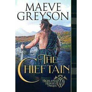 The Chieftain: A Highlander's Heart and Soul Novel, Paperback - Maeve Greyson imagine