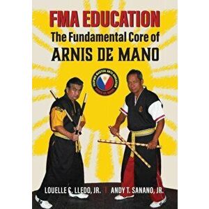 FMA Education: The Fundamental Core of Arnis de Mano, Paperback - Louelle C. Lledo imagine
