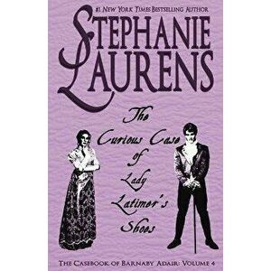 The Curious Case of Lady Latimer's Shoes, Paperback - Stephanie Laurens imagine