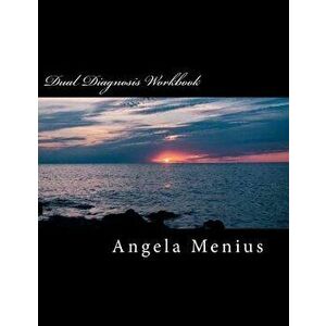 Dual Diagnosis Workbook, Paperback - Angela Menius imagine