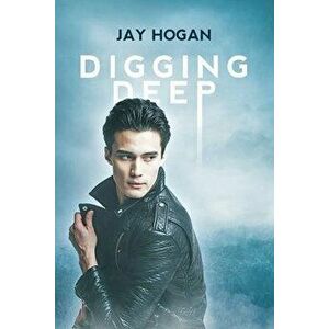 Digging Deep, Paperback - Jay Hogan imagine