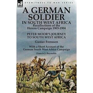 A German Soldier in South West Africa: Recollections of the Herero Campaign 1903-1904-Peter Moor's Journey to South West Africa by Gustav Frenssen, Wi imagine