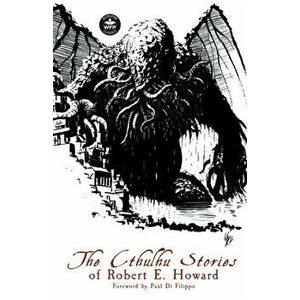 The Cthulhu Stories of Robert E. Howard, Paperback - Robert E. Howard imagine