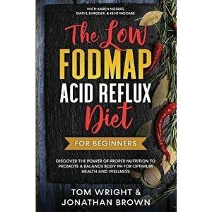 The Low Fodmap Acid Reflux Diet: For Beginners - Discover the Power of Proper Nutrition to Promote A Balance Body pH for Optimum Health and Wellness: , imagine