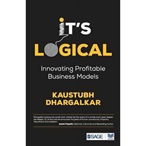It's Logical: Innovating Profitable Business Models, Paperback - Kaustubh Dhargalkar imagine