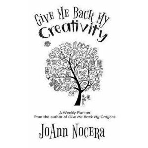 Give Me Back My Creativity: A Weekly Planner, Hardcover - Joann Nocera imagine