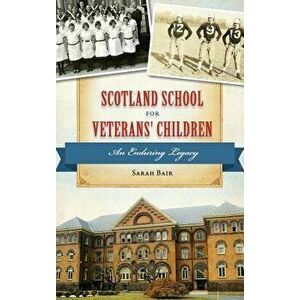 Scotland School for Veterans' Children: An Enduring Legacy, Hardcover - Sarah Bair imagine