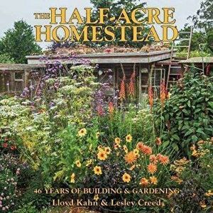 The Half-Acre Homestead: 46 Years of Building and Gardening, Paperback - Lloyd Kahn imagine
