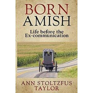 Born Amish, Paperback - Ann Stoltzfus Taylor imagine