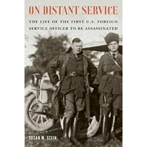 On Distant Service: The Life of the First U.S. Foreign Service Officer to Be Assassinated, Hardcover - Susan M. Stein imagine