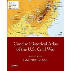 Concise Historical Atlas of the U.S. Civil War, Paperback - Aaron Sheehan-Dean imagine