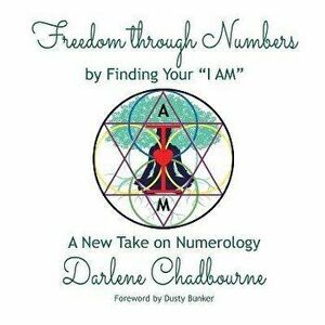 Freedom Through Numbers: A New Take on Numerology, Paperback - Darlene Chadbourne imagine