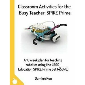 Classroom Activities for the Busy Teacher: SPIKE Prime, Paperback - Damien Kee imagine