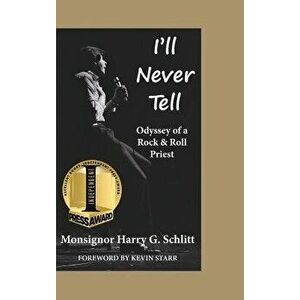 I'll Never Tell: Odyssey of a Rock & Roll Priest, Hardcover - Harry G. Schlitt imagine