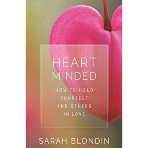 Heart Minded: How to Hold Yourself and Others in Love, Hardcover - Sarah Blondin imagine