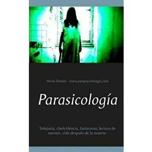 Parasicologa: Telepata, clarividencia, fantasmas, lectura de mentes, vida despus de la muerte., Paperback - Heinz Duthel imagine
