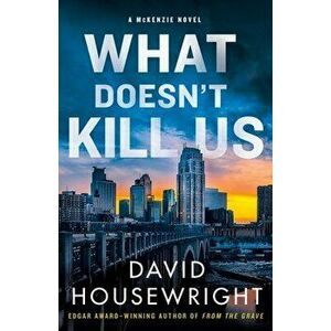 What Doesn't Kill Us: A McKenzie Novel, Hardcover - David Housewright imagine