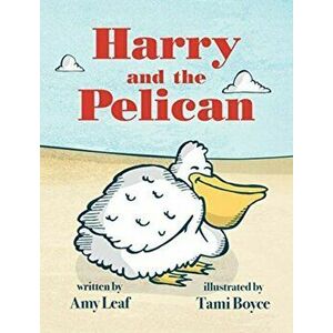 Harry and the Pelican, Hardcover - Amy Leaf imagine