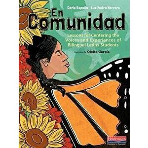 En Comunidad: Lessons for Centering the Voices and Experiences of Bilingual Latinx Students, Paperback - Carla Espana imagine