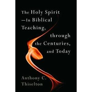 Holy Spirit -- In Biblical Teaching, Through the Centuries, and Today, Paperback - Anthony C. Thiselton imagine