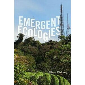 Emergent Ecologies, Paperback - Eben Kirksey imagine