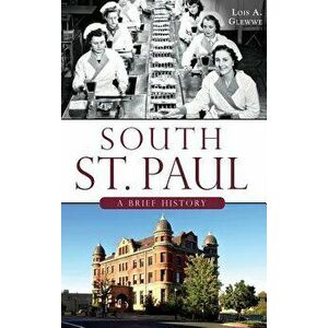 South St. Paul: : A Brief History, Hardcover - Lois A. Glewwe imagine