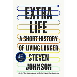 Extra Life: A Short History of Living Longer, Hardcover - Steven Johnson imagine