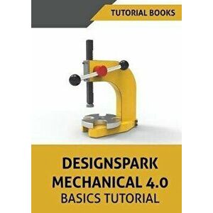 Designspark Mechanical 4.0 Basics Tutorial, Paperback - Tutorial Books imagine