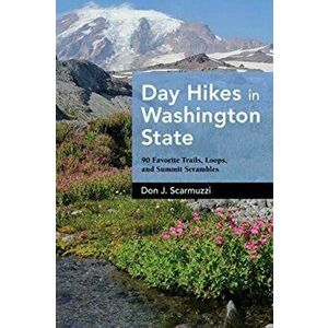 Day Hikes in Washington State: 90 Favorite Trails, Loops, and Summit Scrambles, Paperback - Don J. Scarmuzzi imagine