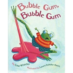 Bubble Gum, Bubble Gum, Hardcover - Lisa Wheeler imagine