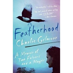 Featherhood: A Memoir of Two Fathers and a Magpie, Hardcover - Charlie Gilmour imagine