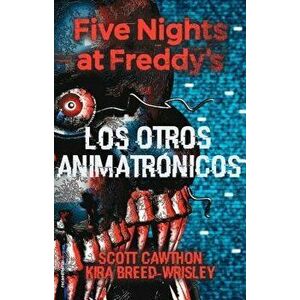 Five Nights at Freddy's. Los Otros Animatronicos, Hardcover - Scott Cawthon imagine