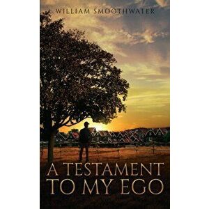 A Testament to My Ego, Hardcover - William Smoothwater imagine