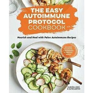 The Easy Autoimmune Protocol Cookbook: Nourish and Heal with 30-Minute, 5-Ingredient, and One-Pot Paleo Autoimmune Recipes, Paperback - Karissa Long imagine