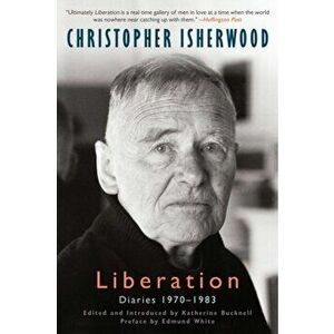 Liberation Diaries, Volume Three: 1970-1983, Paperback - Christopher Isherwood imagine