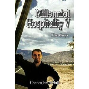 Millennial Hospitality V: The Greys, Paperback - Charles James Hall imagine