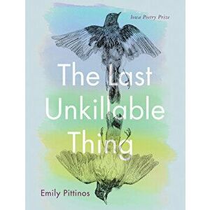 The Last Unkillable Thing, Paperback - Emily Pittinos imagine