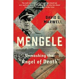 Mengele: Unmasking the Angel of Death, Paperback - David G. Marwell imagine