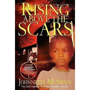Rising Above the Scars, Paperback - Johnnetta McSwain imagine