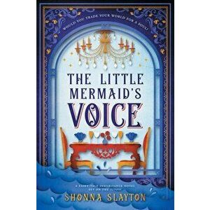 The Little Mermaid's Voice, Paperback - Shonna Slayton imagine
