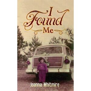 I Found Me, Hardcover - Joanna Whitmire imagine
