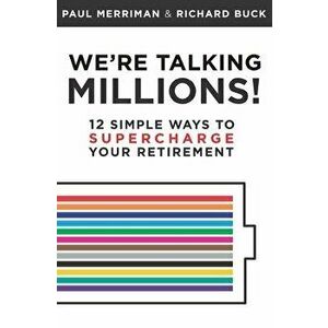 We're Talking Millions!: 12 Simple Ways to Supercharge Your Retirement, Paperback - Richard Buck imagine