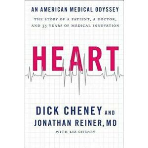Heart: An American Medical Odyssey, Paperback - Dick Cheney imagine