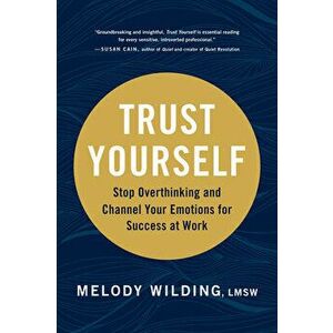 Trust Yourself: Stop Overthinking and Channel Your Emotions for Success at Work, Hardcover - Melody Wilding Lmsw imagine