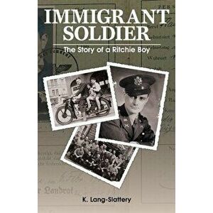 Immigrant Soldier: The Story of a Ritchie Boy, Paperback - Kathryn Lang-Slattery imagine